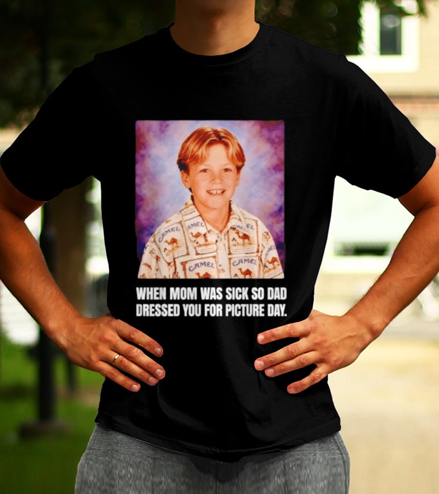 When Mom Was Sick So Dad Dressed You Camel Print Picture Day T-Shirt