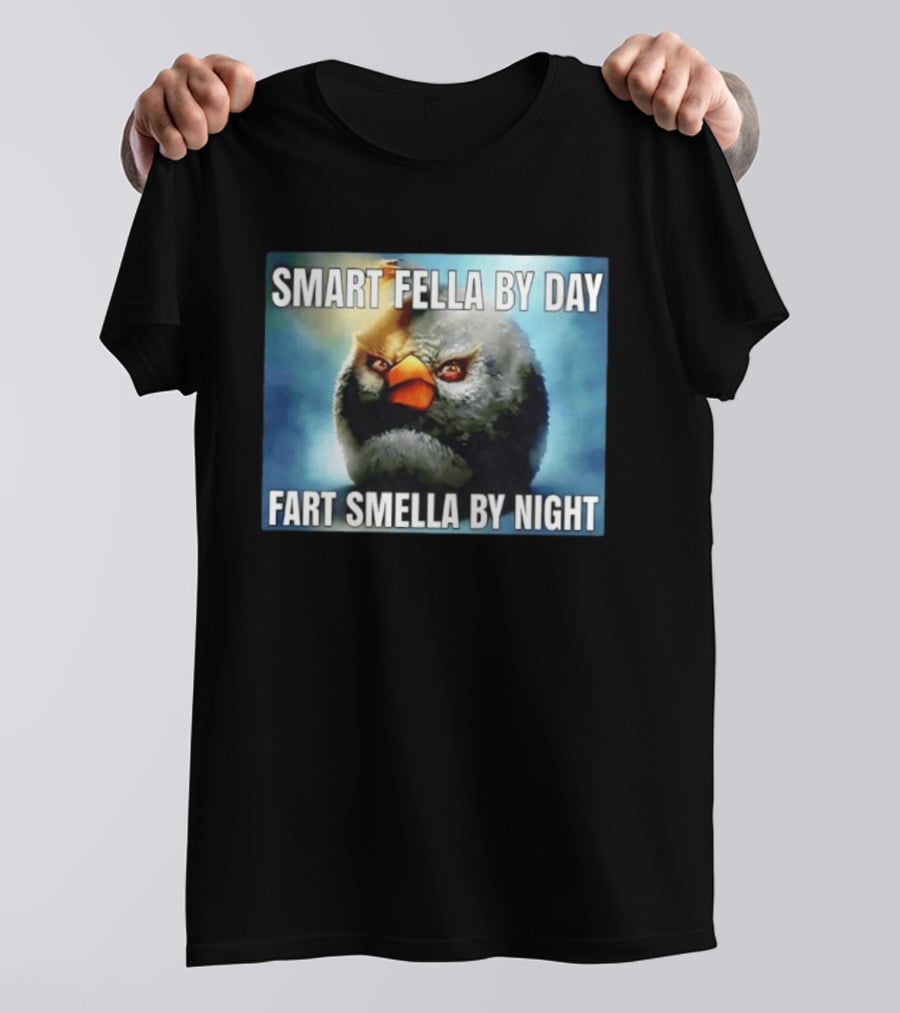 Smart Fella By Day Fart Smella By Night Funny Bird Meme T-Shirt