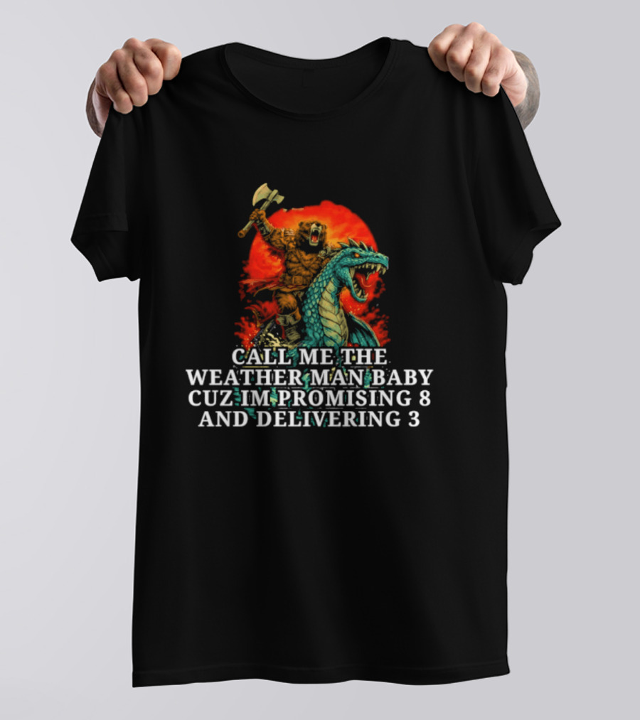 Call Me The Weather Man Baby Cuz Im Promising 8 And Delivering 3 Bear Riding Rex Axe Sunset T-Shirt