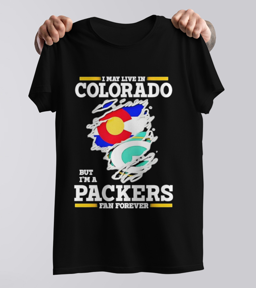 I May Live In Colorado Green Bay Packers Fan Forever T-Shirt