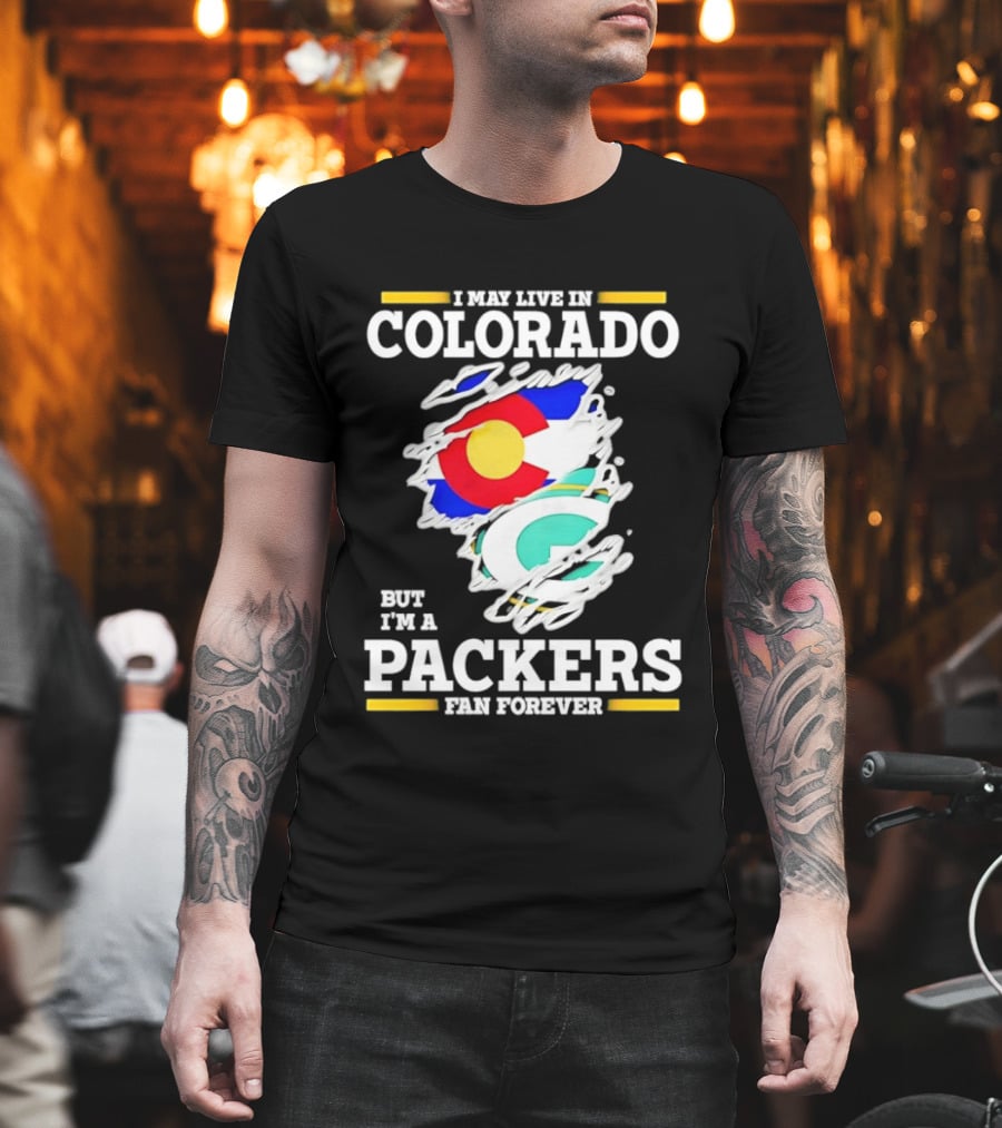 I May Live In Colorado Green Bay Packers Fan Forever T-Shirt