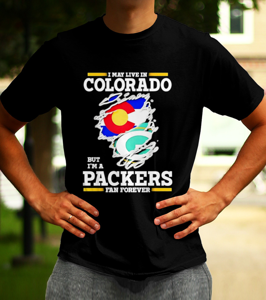 I May Live In Colorado Green Bay Packers Fan Forever T-Shirt