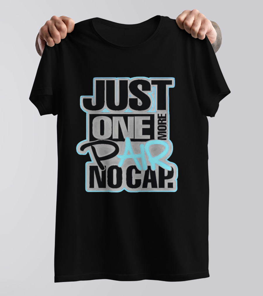 Just One More Pair No Cap T-Shirt