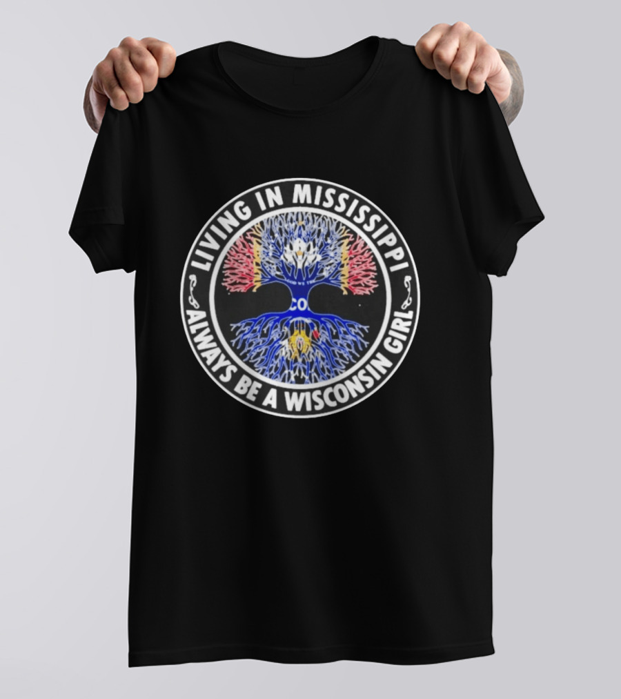 Living In Mississippi Always Be A Wisconsin Girl Tree T-Shirt