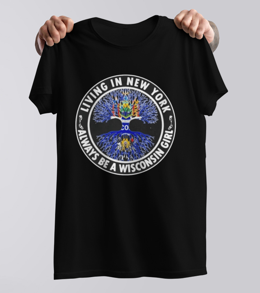 Living In New York Always Be A Wisconsin Girl Tree Of Life T-Shirt
