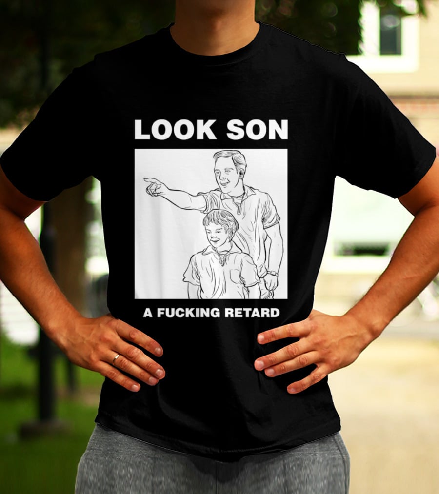 Look Son A Fucking Retard Meme T-Shirt