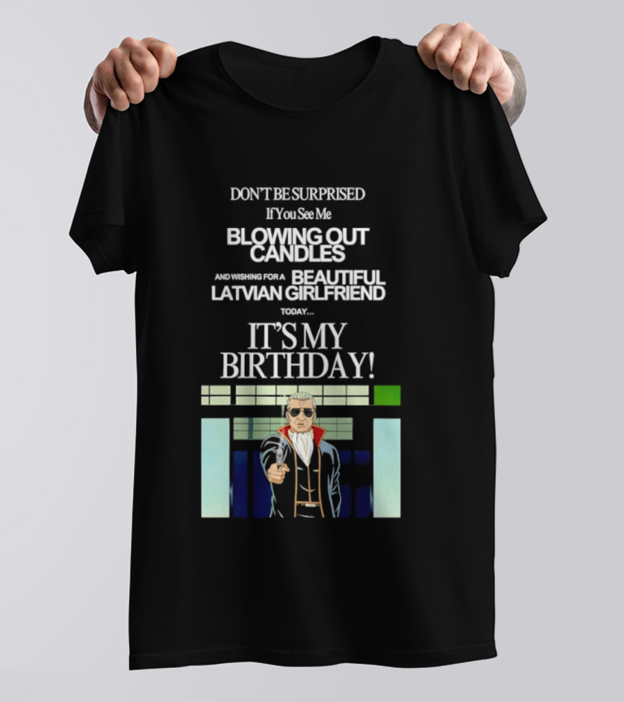 Don't Be Surprised If You See Me Blowing Out Candles Beautiful Latvian Girlfriend It's My Birthday! T-Shirt