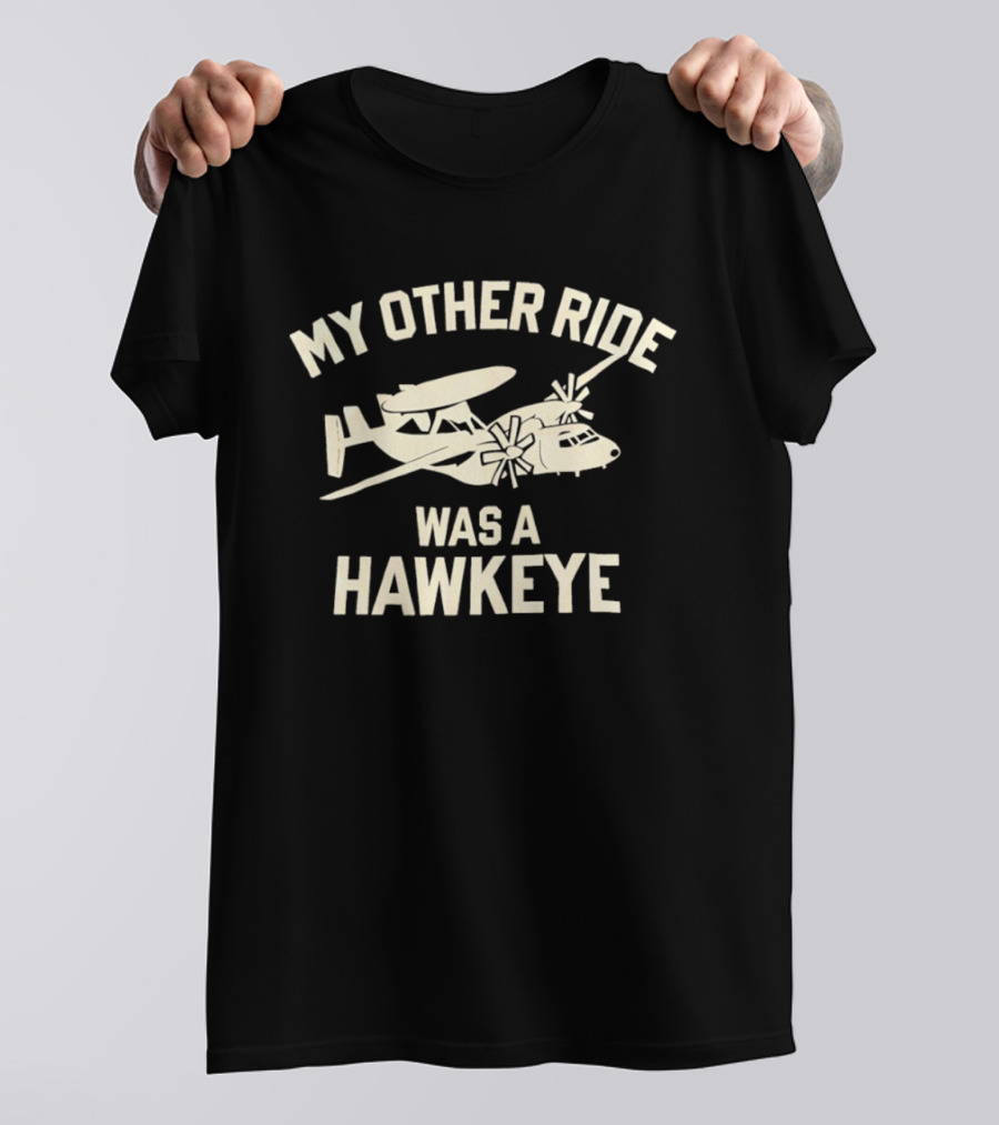 My Other Ride Was A Hawkeye E 2 Aircraft T-Shirt