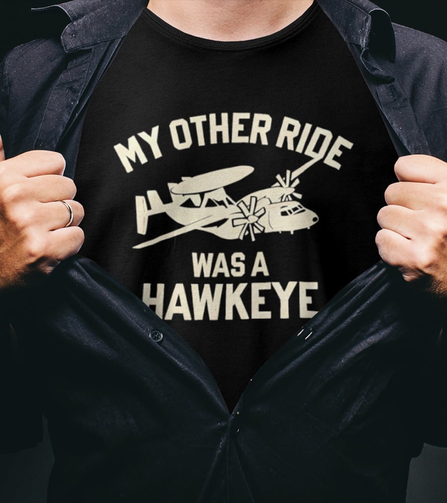 My Other Ride Was A Hawkeye E 2 Aircraft T-Shirt