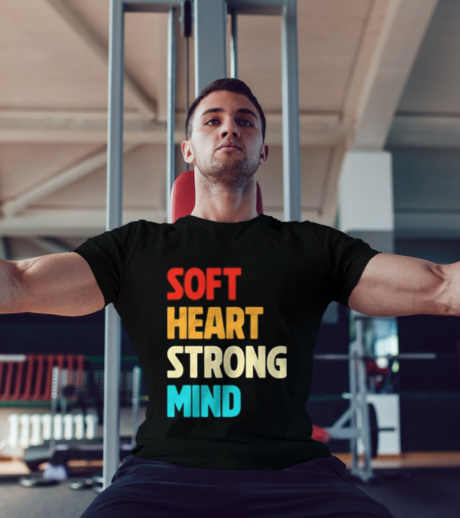 Soft Heart Strong Mind Motivational Message T-Shirt