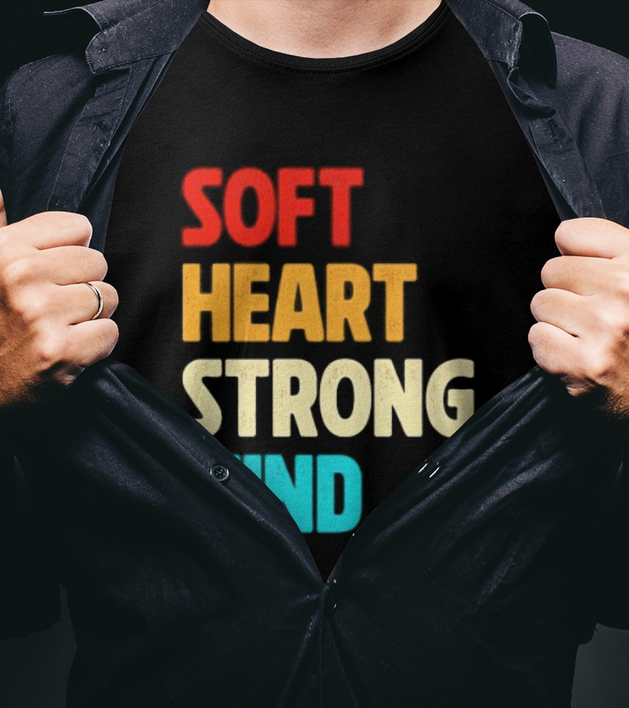 Soft Heart Strong Mind Motivational Message T-Shirt