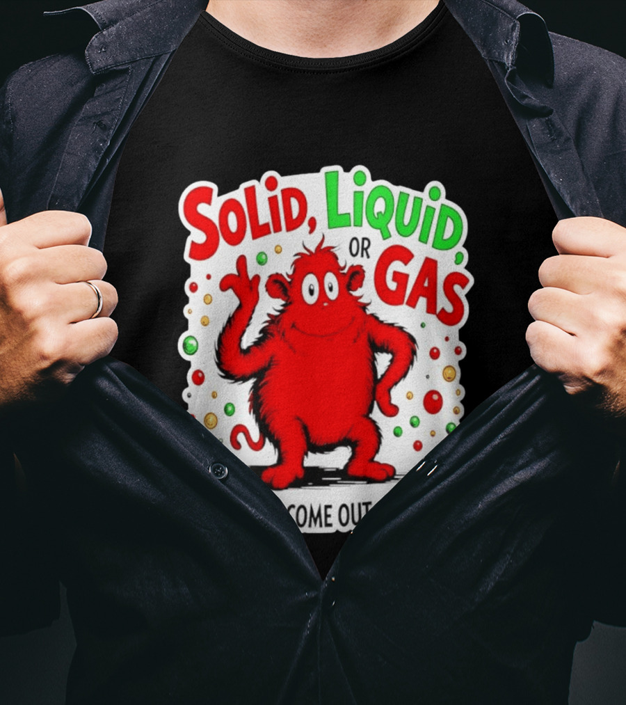 Solid Liquid Or Gas What Will Come Out Of My Ass Red Monster Humor T-Shirt