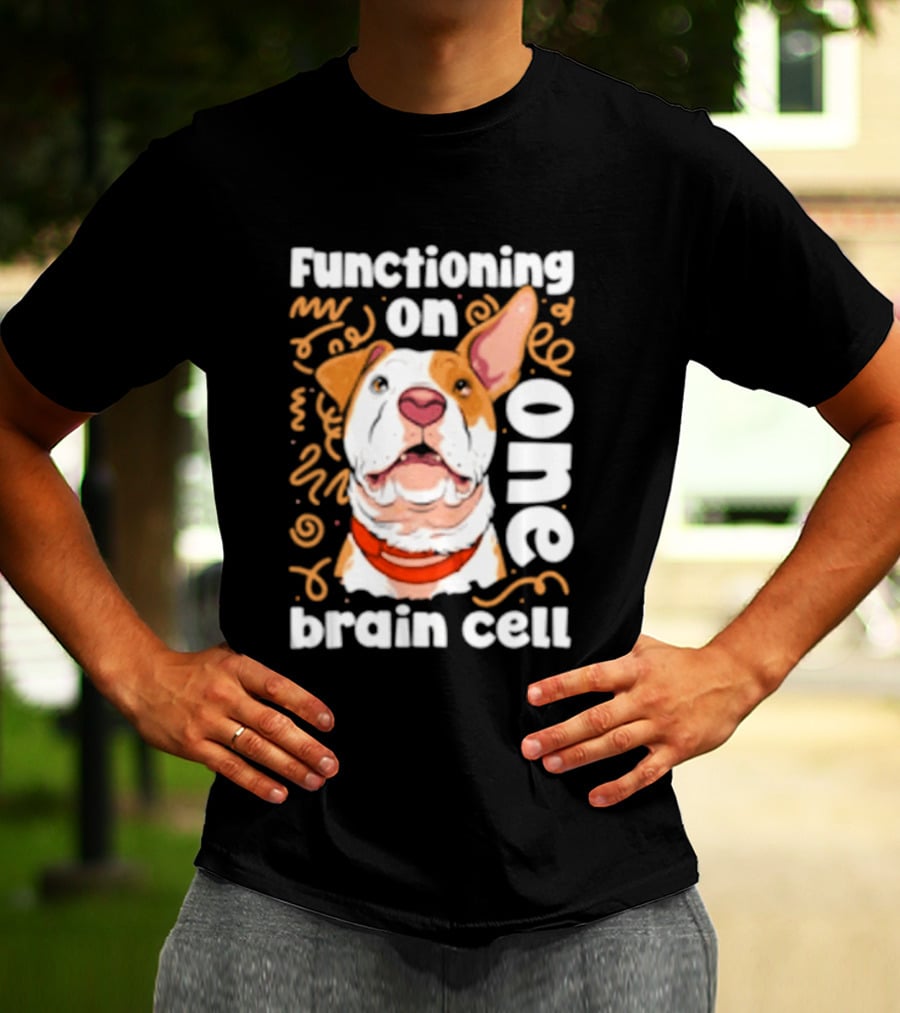 Functioning On One Brain Cell Dog Spudsymutt T-Shirt