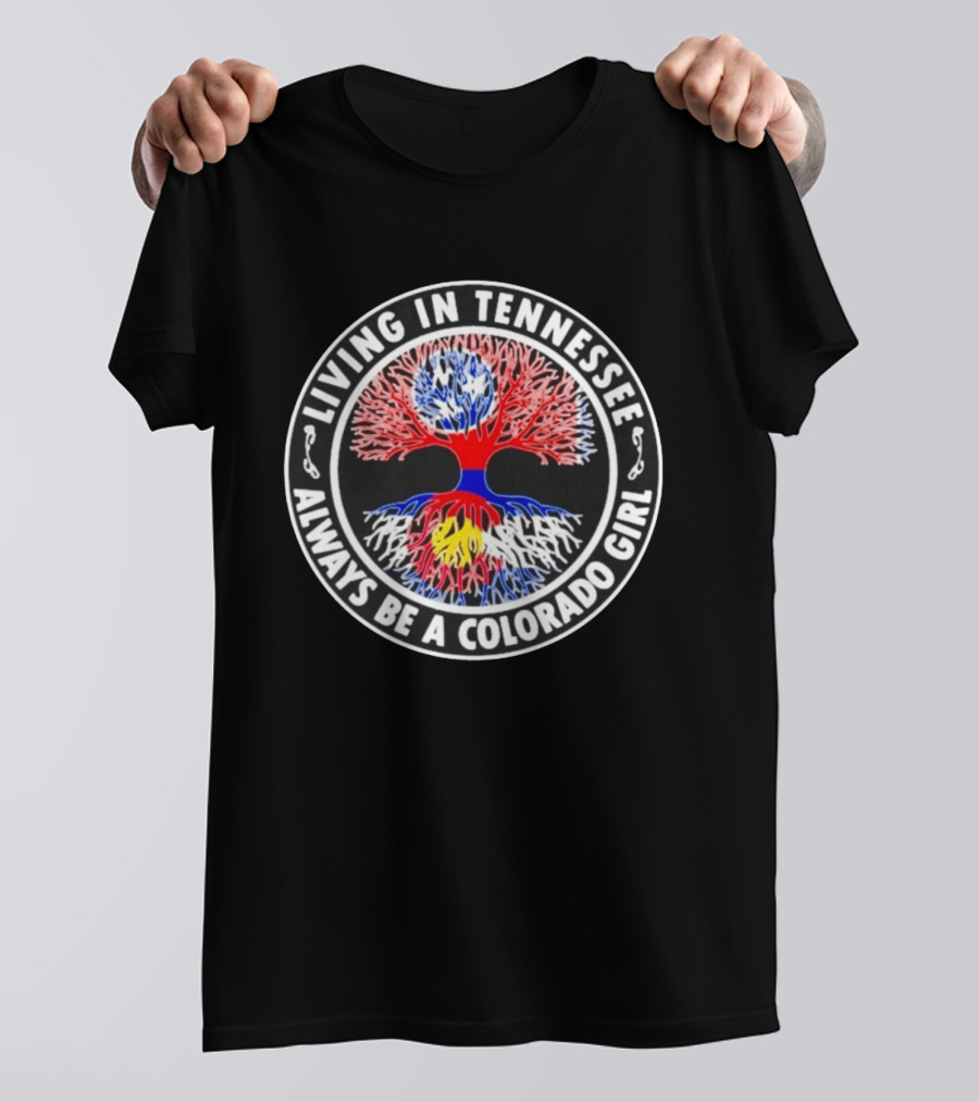 Living In Tennessee Always Be A Colorado Girl Tree T-Shirt
