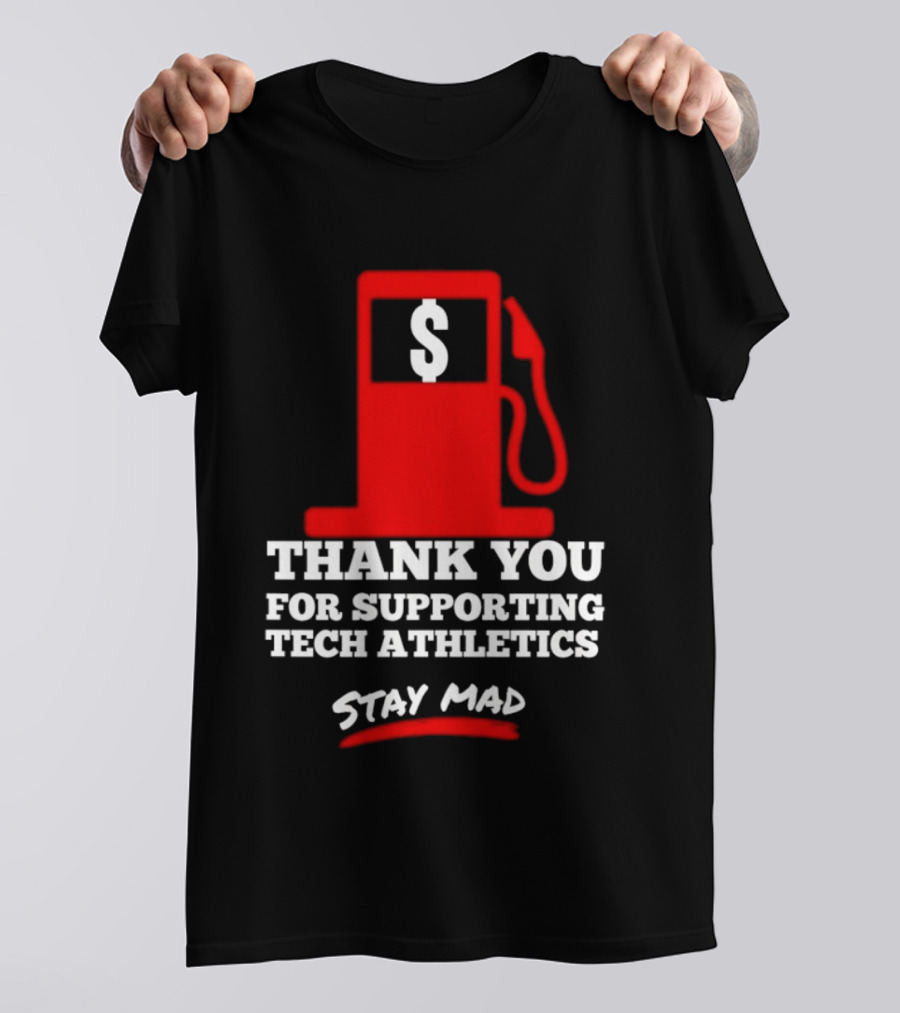 Thank You For Supporting Tech Athletics Stay Mad Gas Pump Dollar Sign T-Shirt