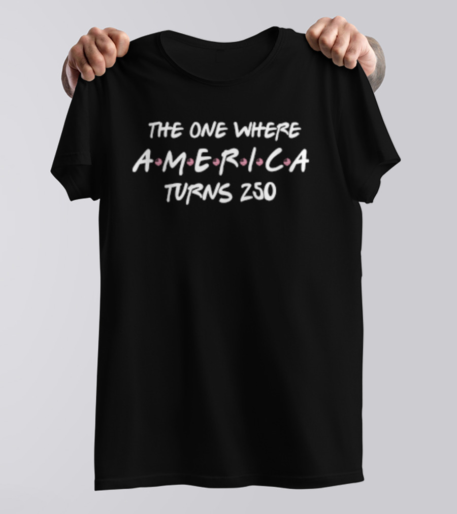 The One Where America Turns 250 Friends TV Show Celebration T-Shirt