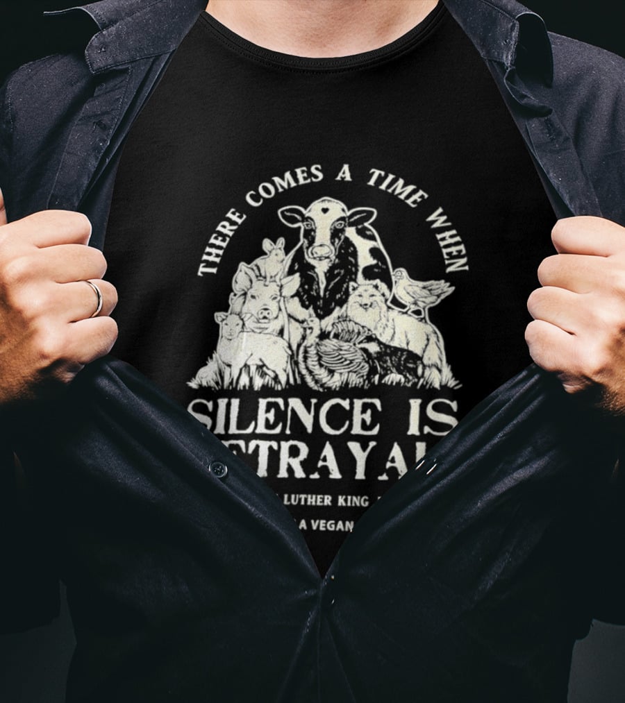 There Comes A Time When Silence Is Betrayal Martin Luther King Jr Viva La Vegan Cow T-Shirt
