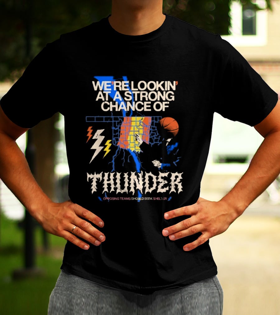 We're Lookin' At A Strong Chance Of Thunder Opposing Teams Should Seek Shelter T-Shirt