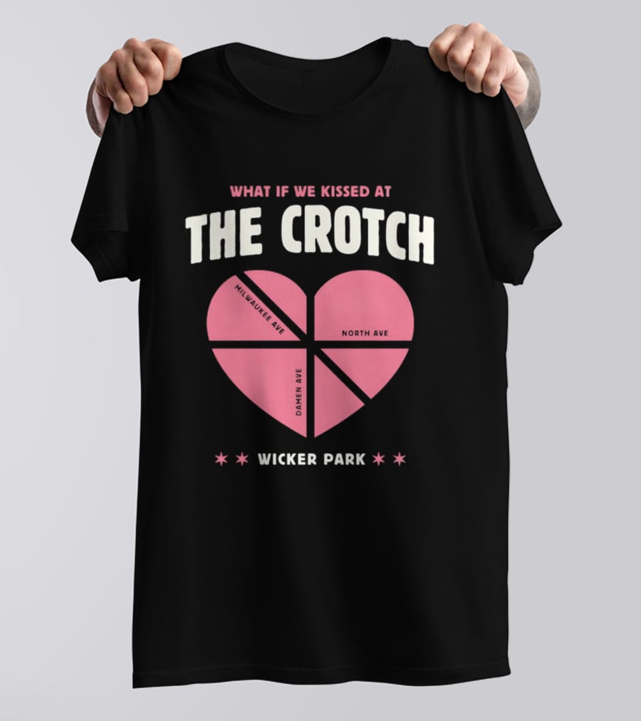 What If We Kissed At The Crotch Wicker Park Heart T-Shirt
