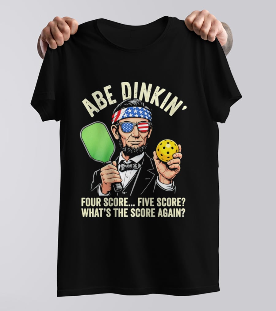 Abe Dinkin Pickleball Four Score Five Score What's The Score Again T-Shirt