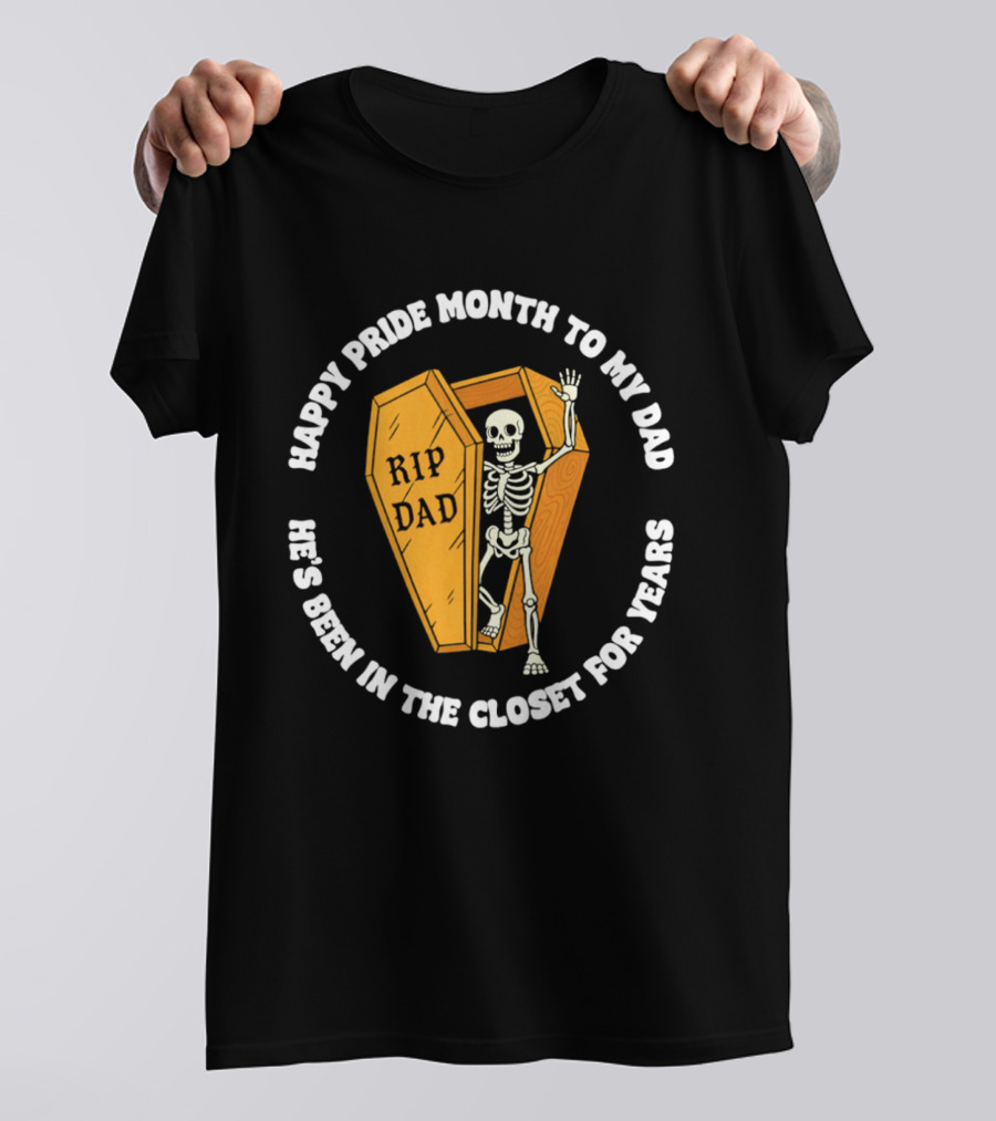 Happy Pride Month To My Dad RIP Dad He's Been In The Closet For Years T-Shirt