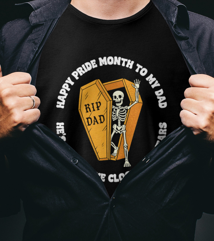 Happy Pride Month To My Dad RIP Dad He's Been In The Closet For Years T-Shirt