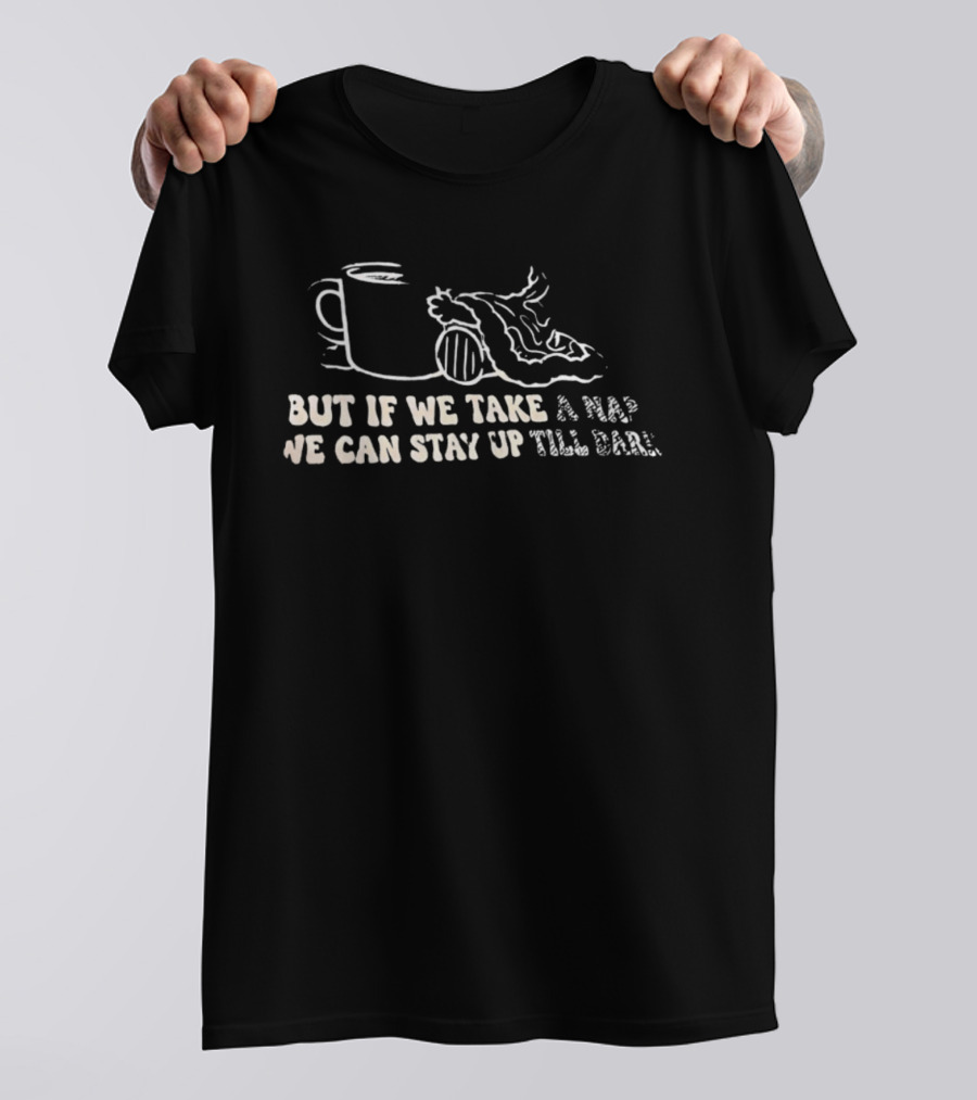 But If We Take A Nap We Can Stay Up Till Dark And Blanket T-Shirt