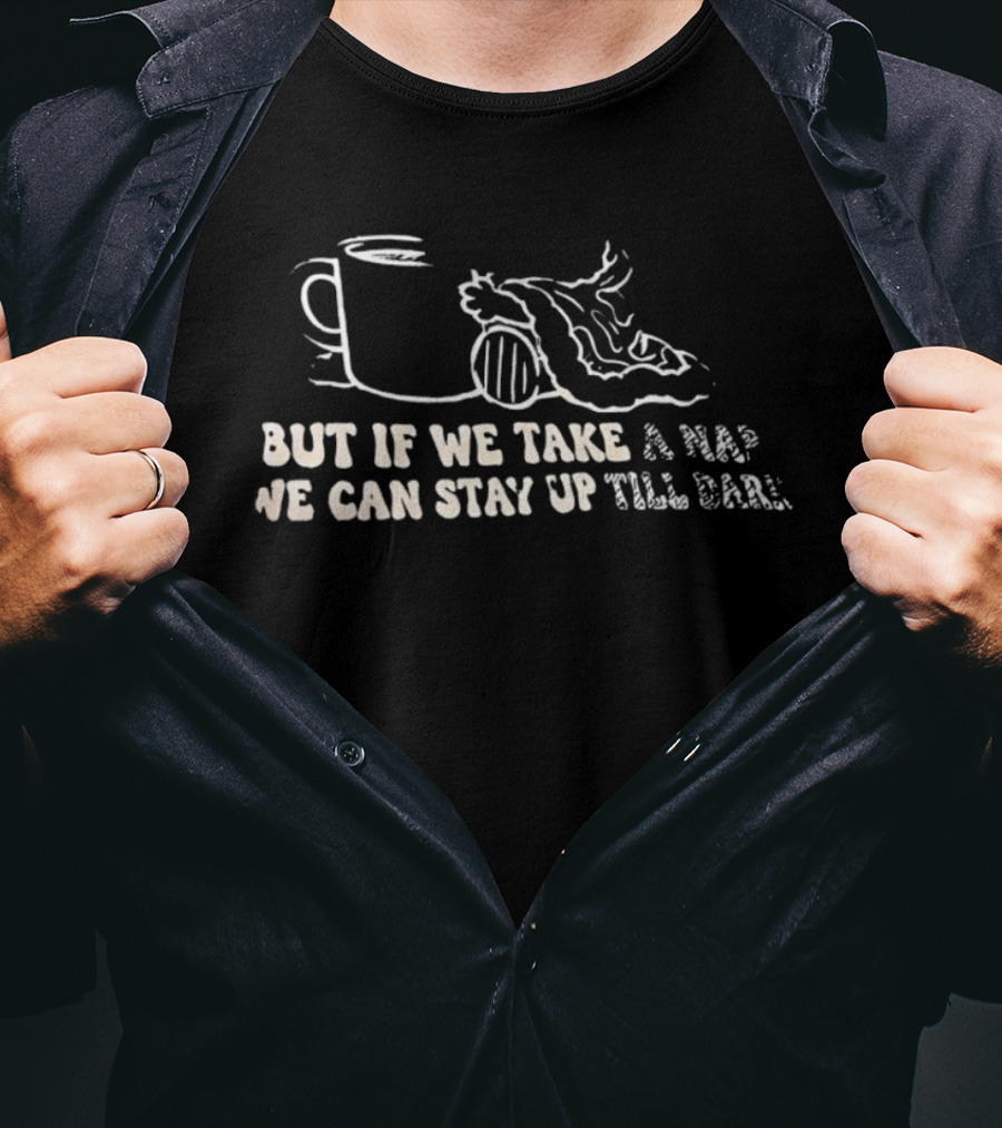 But If We Take A Nap We Can Stay Up Till Dark And Blanket T-Shirt