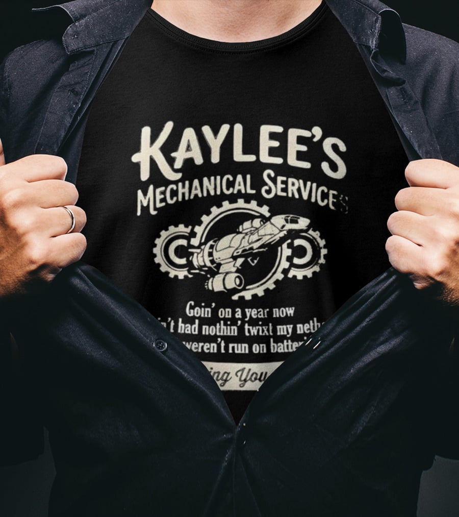 Kaylee's Mechanical Services Goin' On A Year Now I Ain't Had Nothin' Twixt My Nethers Keepin' You Shiny T-Shirt