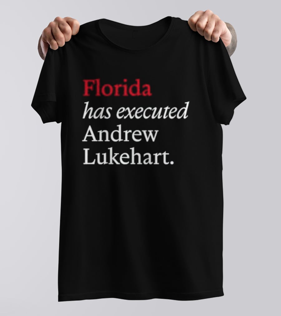 Florida Has Executed Andrew Lukehart T-Shirt