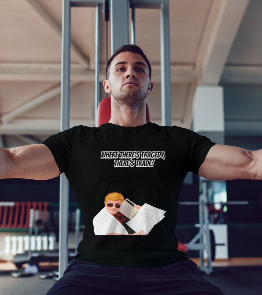 Max And Paddy Where Theres Tragedy Theres Trade Bubbles T-Shirt