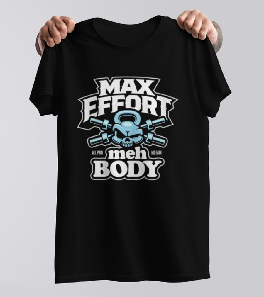 Max Effort Meh Body All Pain No Gain Kettlebell Skull T-Shirt