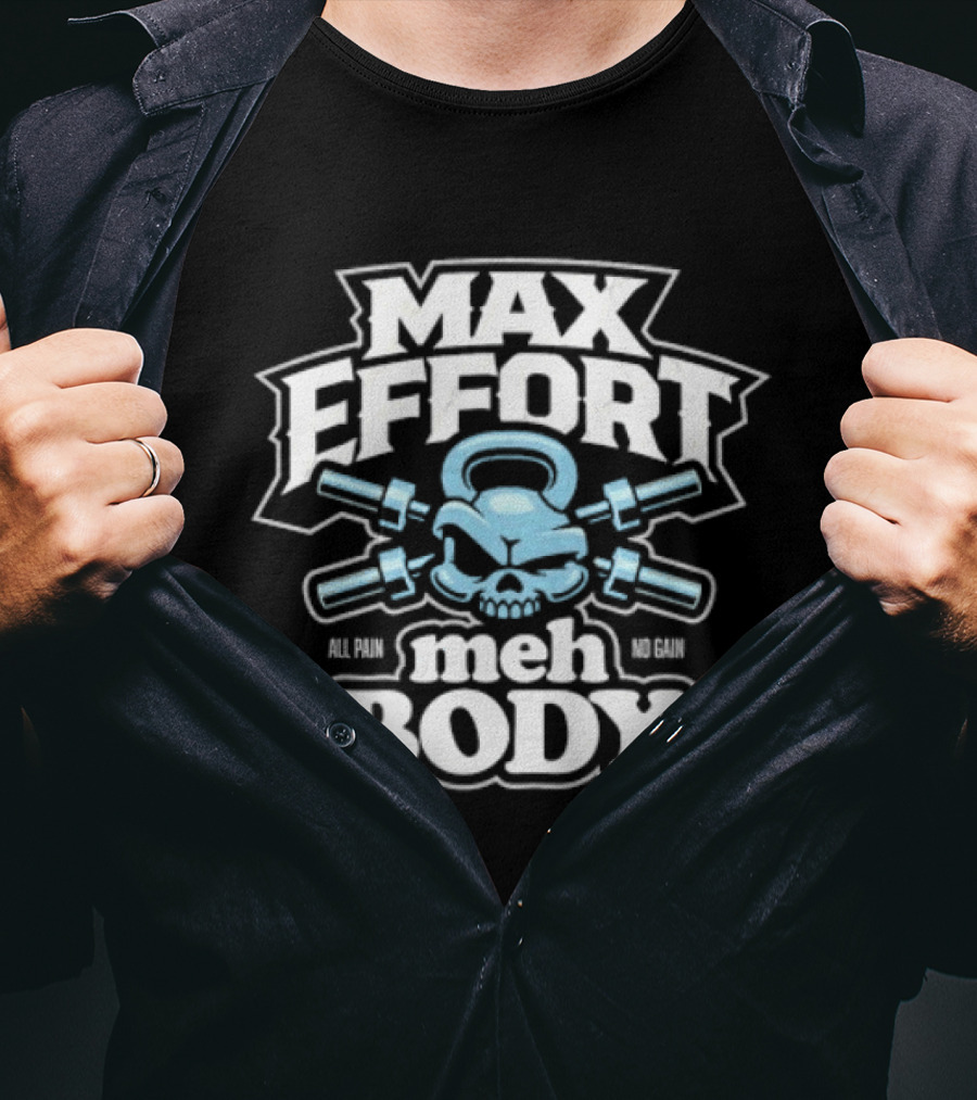 Max Effort Meh Body All Pain No Gain Kettlebell Skull T-Shirt