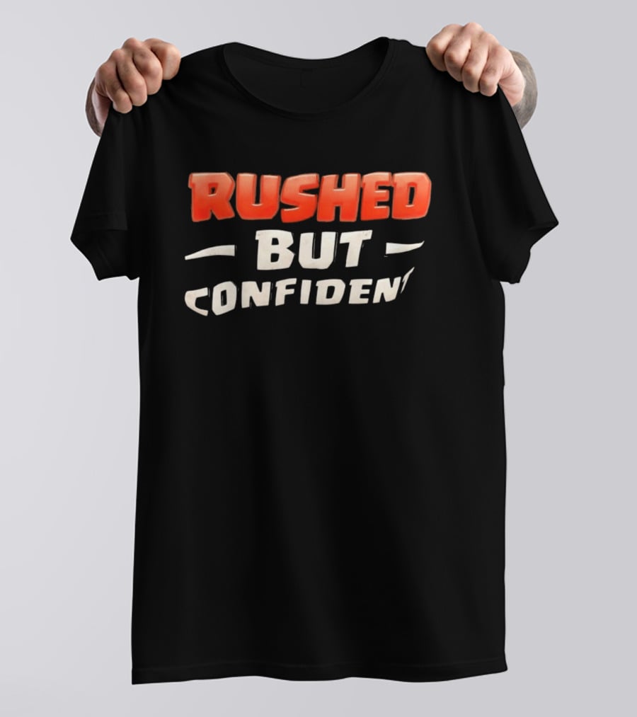 Rushed But Confident T-Shirt