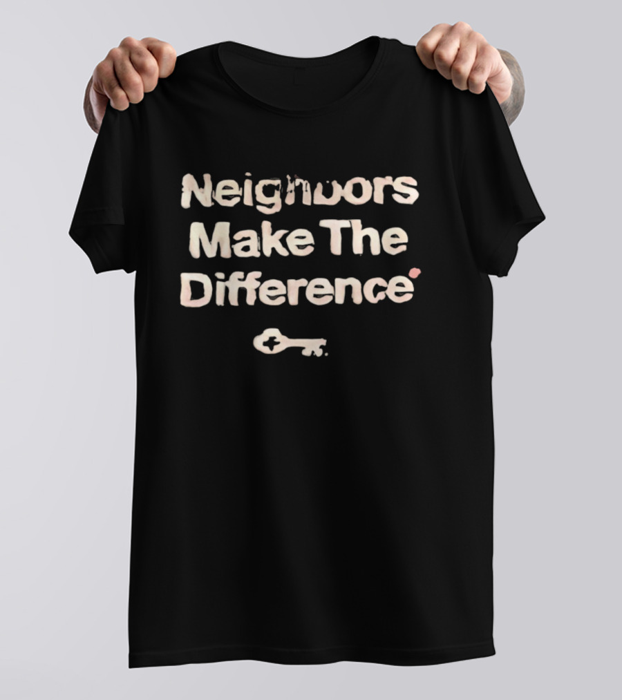 Neighbors Make The Difference Key T-Shirt