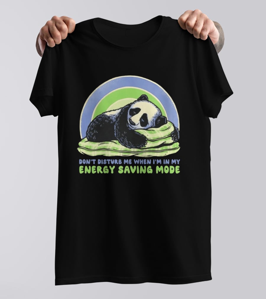 Panda Don't Disturb Me When I'm In My Energy Saving Mode T-Shirt