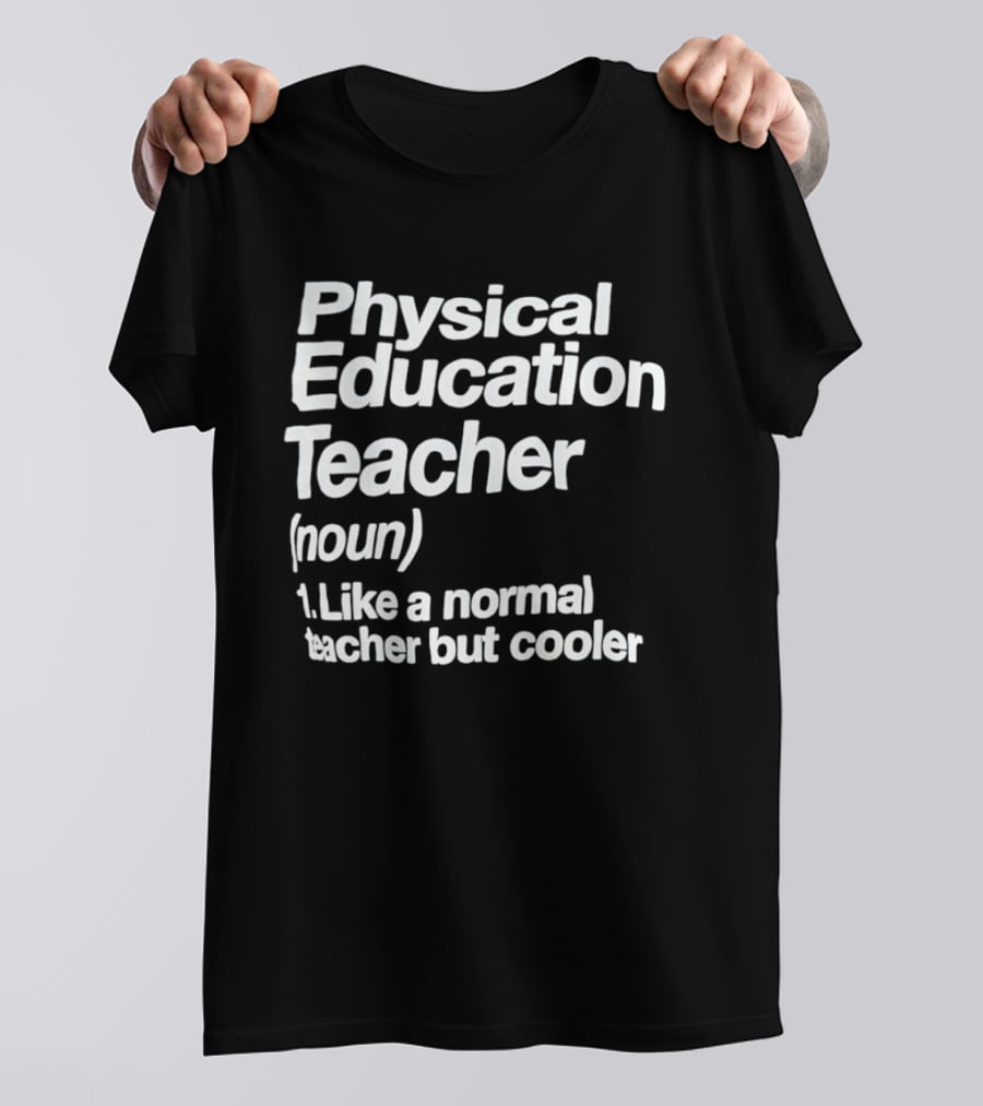 Physical Education Teacher Noun Like A Normal Teacher But Cooler T-Shirt