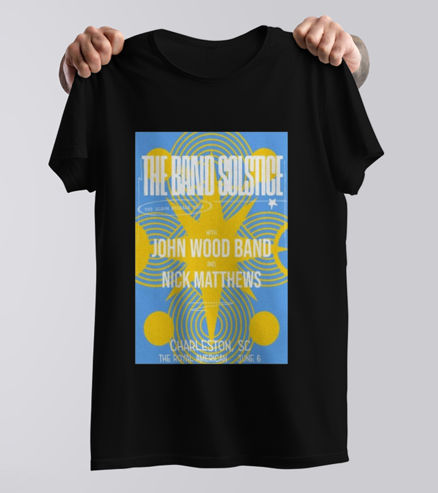 The Band Solstice Album Release Tour Charleston SC June 6 With John Wood Band And Nick Matthews T-Shirt