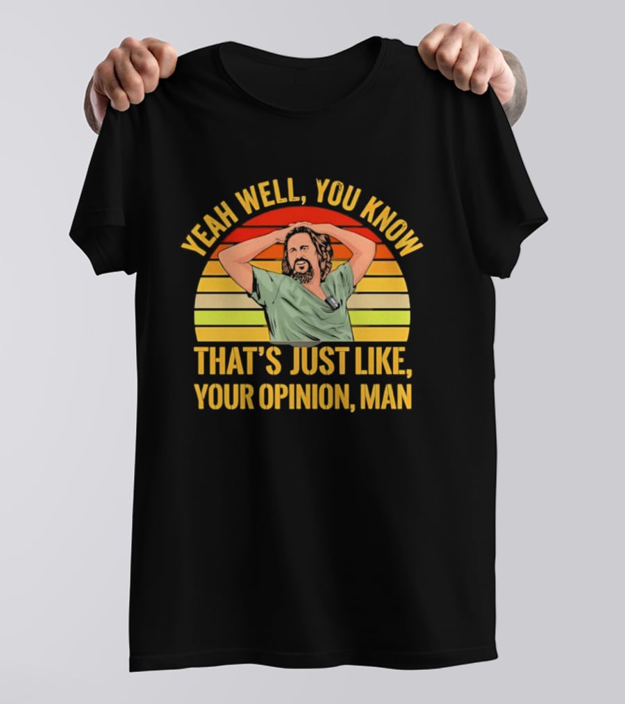 Yeah Well You Know That's Just Like Your Opinion Man The Big Lebowski Sunset T-Shirt