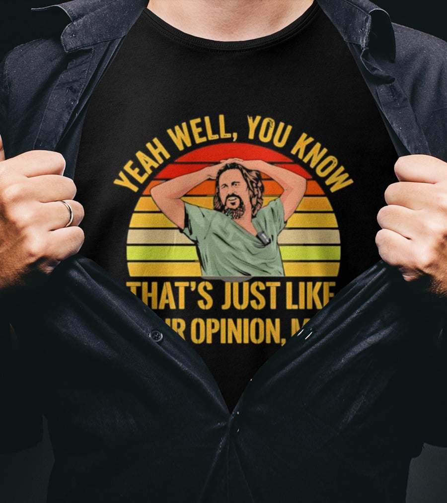 Yeah Well You Know That's Just Like Your Opinion Man The Big Lebowski Sunset T-Shirt