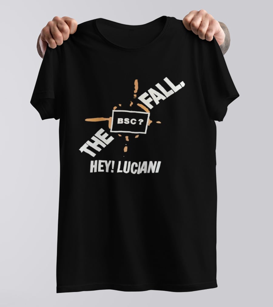 The Fall Hey Luciani BSC? T-Shirt
