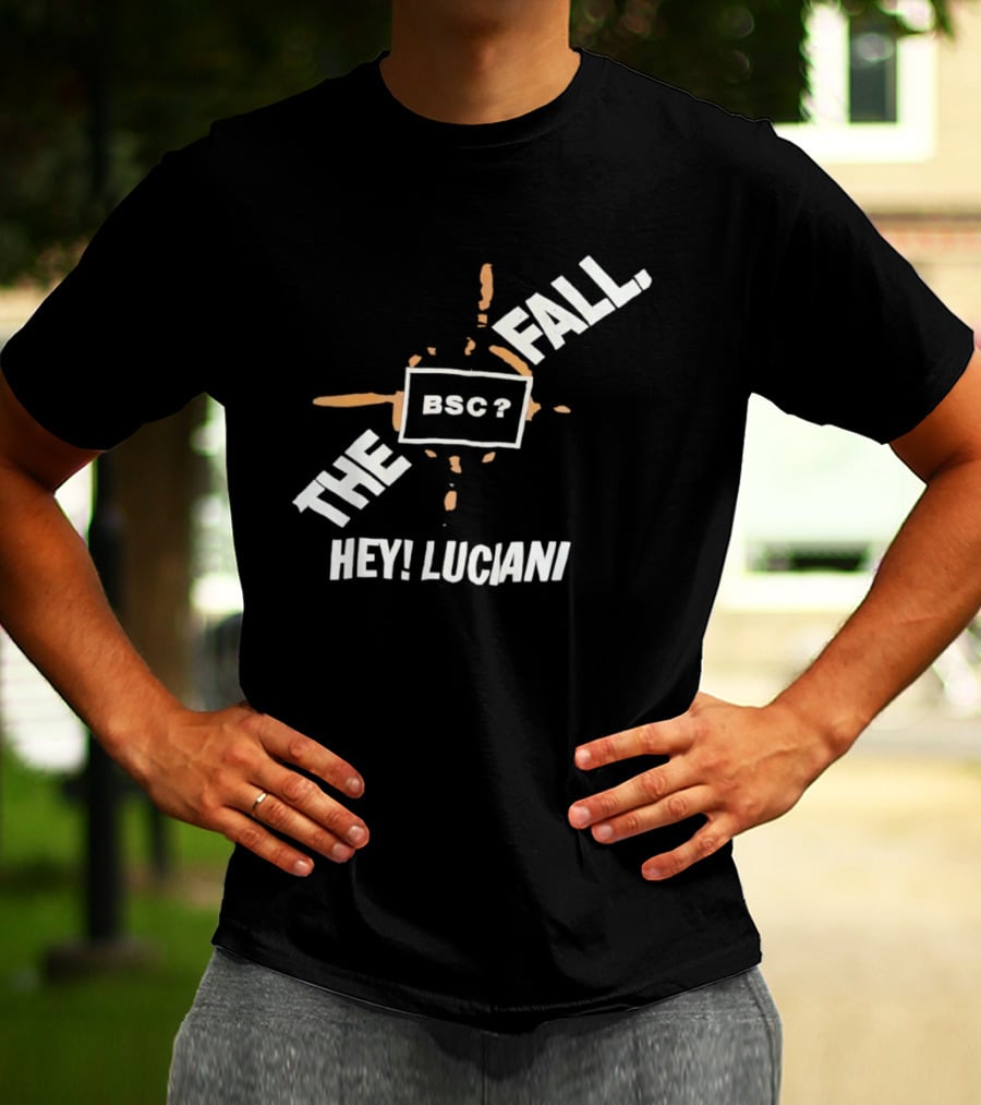 The Fall Hey Luciani BSC? T-Shirt
