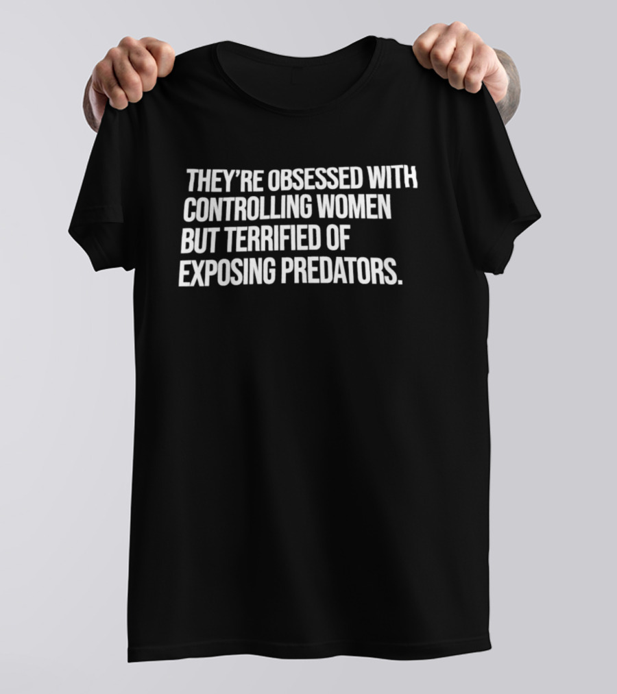 Controlling Women Terrified Of Exposing Predators T-Shirt