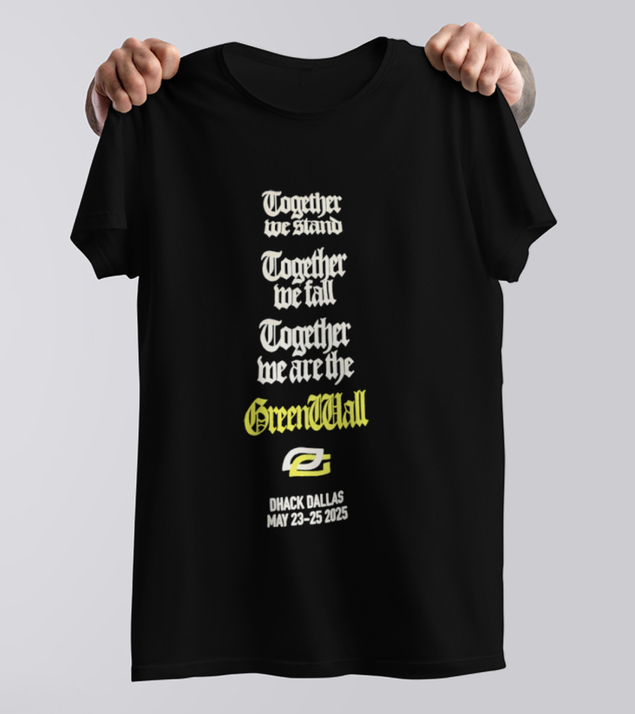 Together We Stand Together We Fall Together We Are The GreenWall OpTic Gaming HCS Major Dallas May 2025 T-Shirt