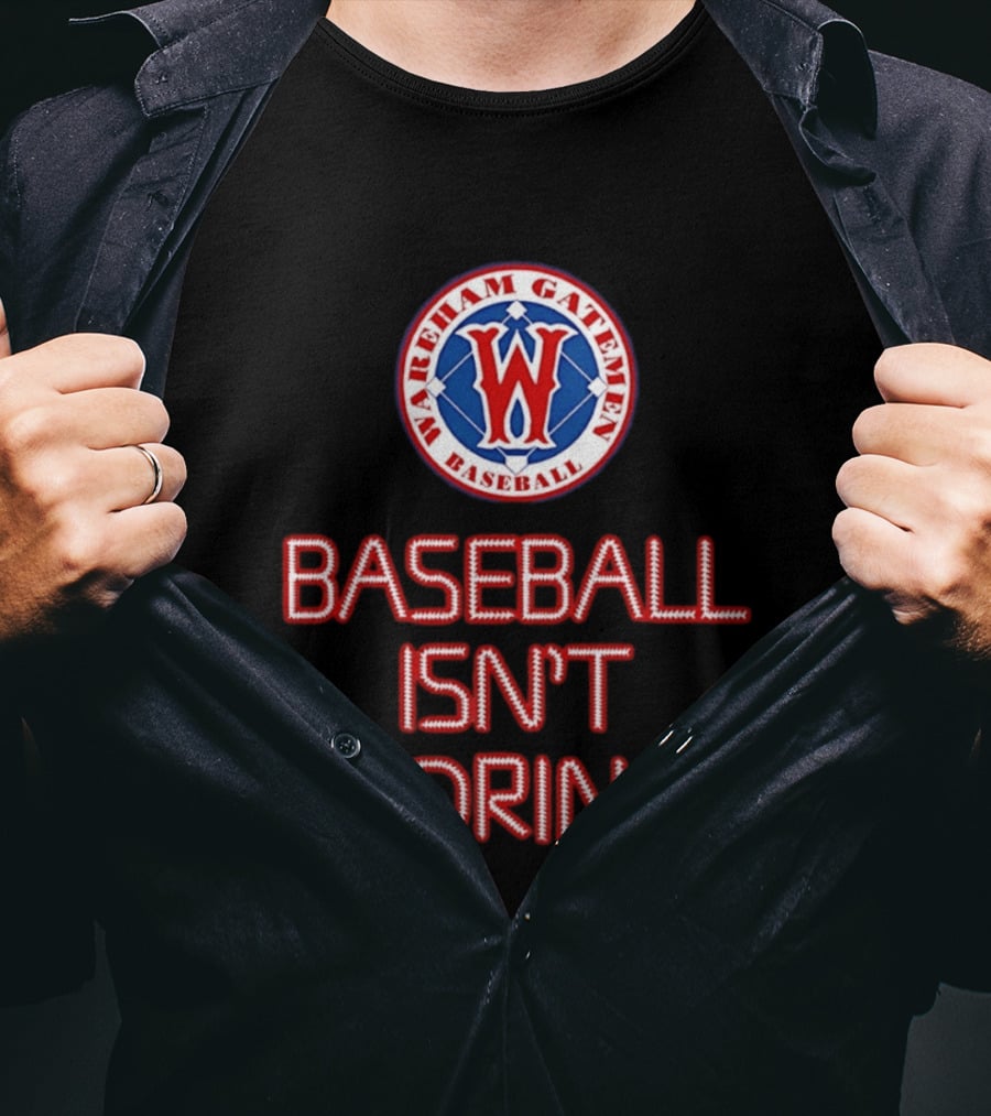 Wareham Gatemen Baseball Isn't Boring Sports Team Logo Fan T-Shirt