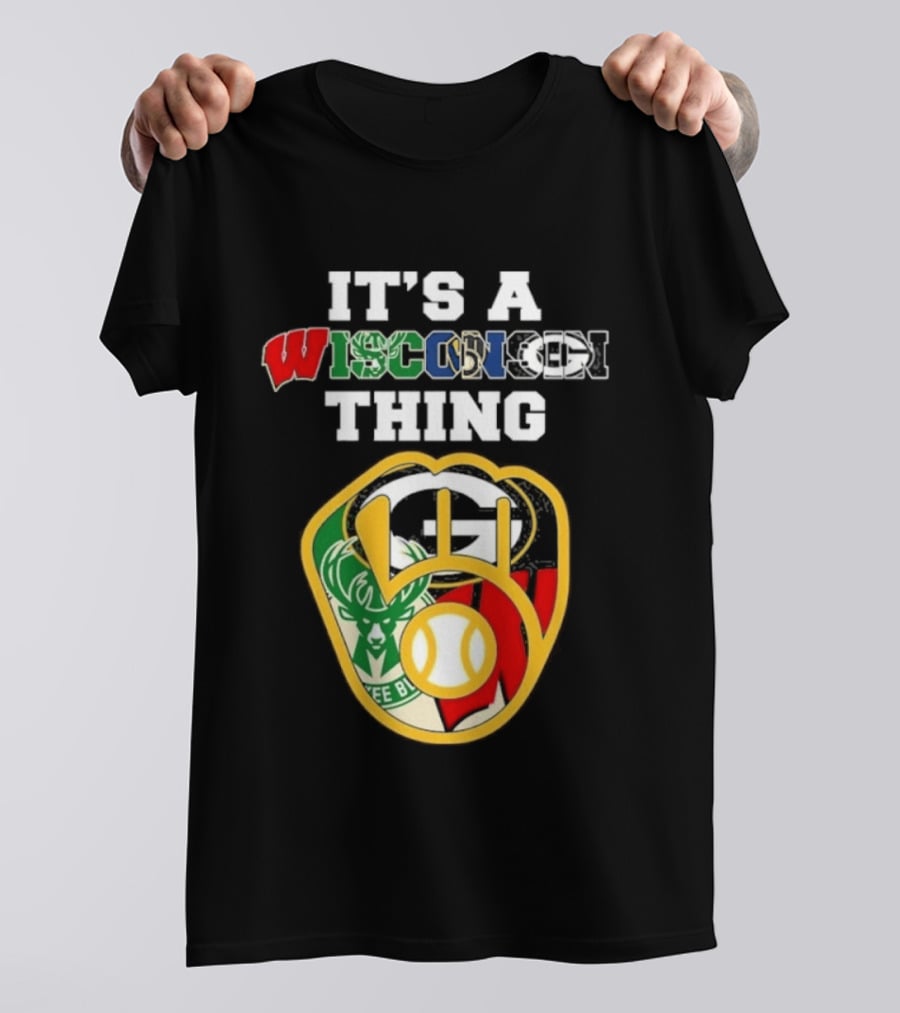 Wisconsin Sports Teams It's A Thing Packers Brewers Badgers Bucks T-Shirt