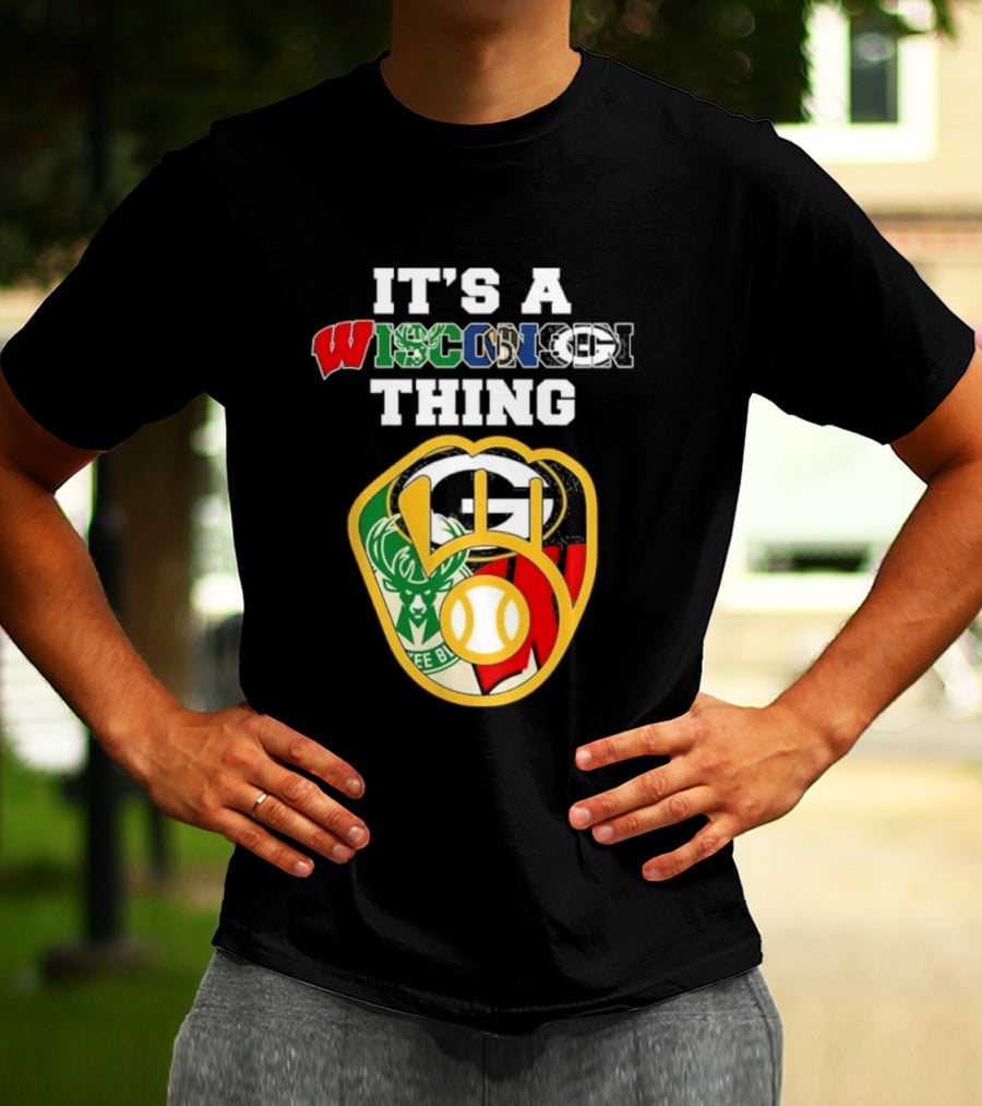 Wisconsin Sports Teams It's A Thing Packers Brewers Badgers Bucks T-Shirt