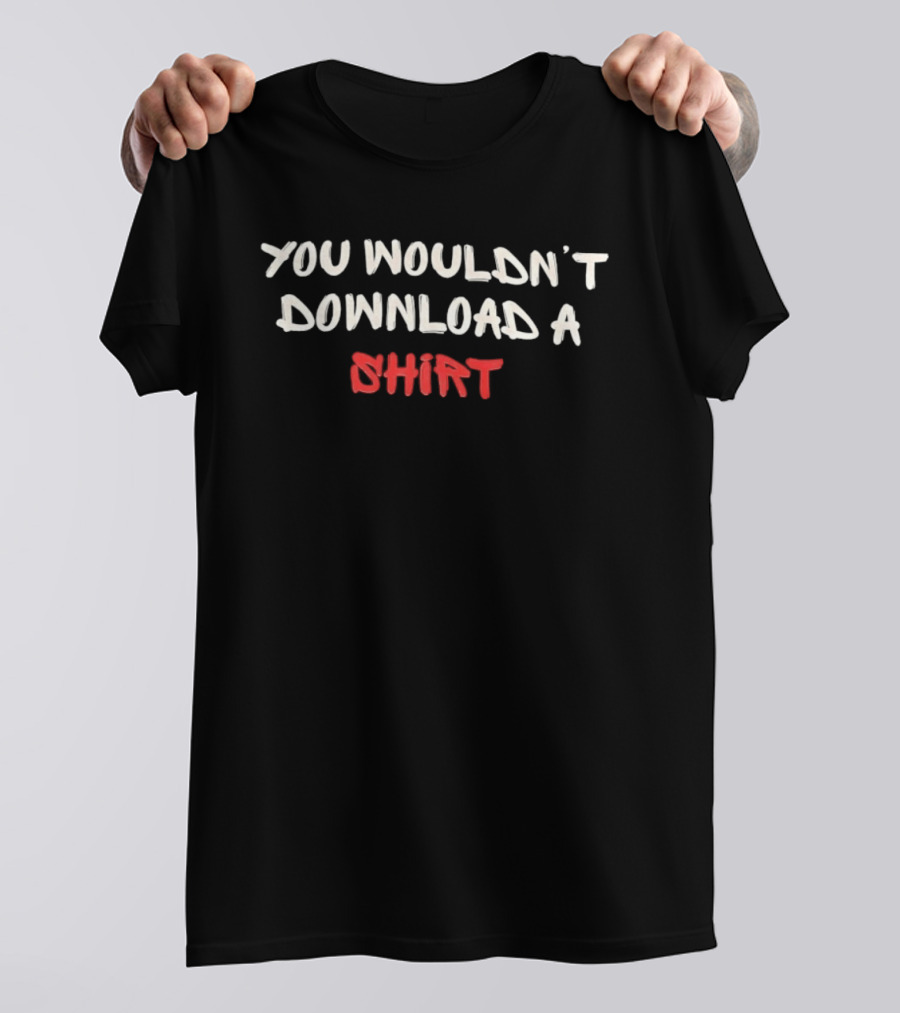 You Wouldn't Download A Visible T-Shirt