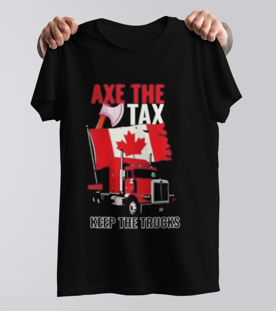 Axe The Tax Keep The Trucks Canadian Flag Truck Protest T-Shirt