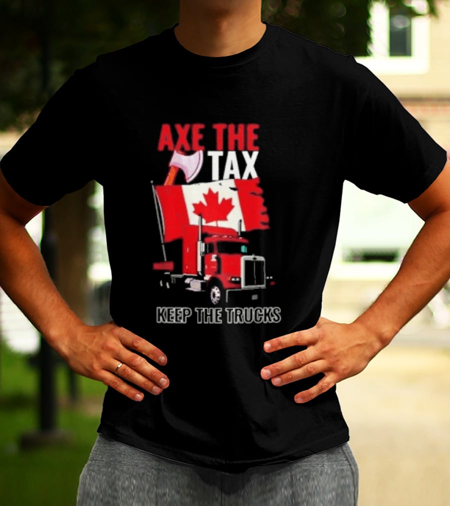 Axe The Tax Keep The Trucks Canadian Flag Truck Protest T-Shirt